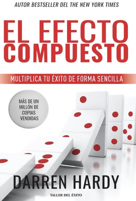 Portada del libro 'El Efecto Compuesto' de Darren Hardy, mostrando fichas de dominó en caída y un diseño enfocado en el desarrollo personal y el éxito financiero.
