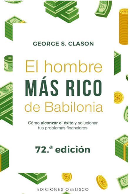 Portada del libro 'El Hombre Más Rico de Babilonia' de George S. Clason, 72.ª edición, con diseño minimalista y elementos visuales que representan dinero y éxito financiero.